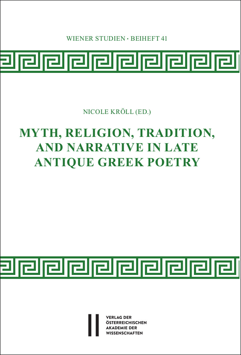 Myth, Religion, Tradition, and Narrative in Late Antique Greek Poetry (Wien 2020).